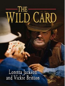 The Wild Card: A Luck of the Draw Western - Loretta Jackson, Vickie Britton