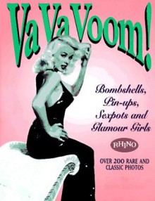 Va Va Voom!: Bombshells, Pin Ups, Sexpots And Glamour Girls - Steve Sullivan