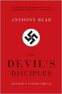 The Devil's Disciples: Hitler's Inner Circle - Anthony Read