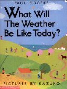 What will the Weather Be Like Today? Harcourt School Publishers Storytown: Little Book, Grade K - Paul Rogers, Kazuko