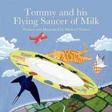 Tommy and His Flying Saucer of Milk - Michael Waters