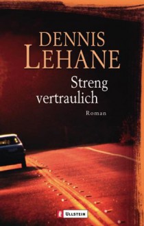 Streng Vertraulich! - Dennis Lehane, Andrea Fischer