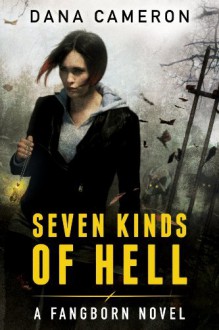 Seven Kinds of Hell (A Fangborn Novel) - Dana Cameron