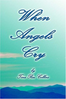 When Angels Cry - Tina Rae Collins