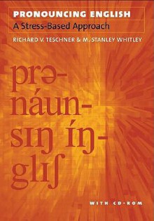 Pronouncing English: A Stress-Based Approach with CD-ROM [With CDROM] - Melvin Stanley Whitley