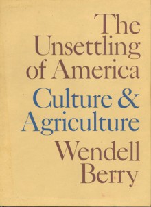 The Unsettling of America: Culture & Agriculture - Wendell Berry