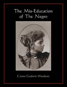 The MIS-Education of the Negro - Carter G. Woodson