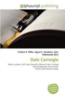 Dale Carnegie - Agnes F. Vandome, John McBrewster, Sam B Miller II