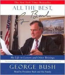 All the Best, George Bush: My Life in Letters and Other Writings - George H.W. Bush