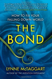 The Bond: Connecting Through the Space Between Us - Lynne McTaggart