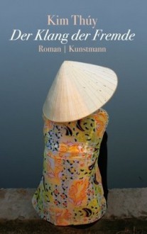 Der Klang Der Fremde Roman - Kim Thúy, Andrea Alvermann, Brigitte Große