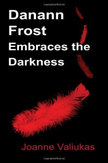 Danann Frost Embraces the Darkness - Joanne Valiukas