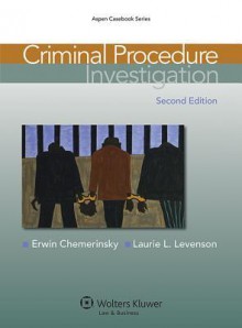 Criminal Procedure: Investigation - Erwin Chemerinsky, Laurie L. Levenson