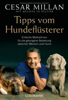 Tipps Vom Hundeflüsterer Einfache Maßnahmen Für Die Gelungene Beziehung Zwischen Mensch Und Hund - Cesar Millan, Melissa Jo Peltier, Andrea Panster