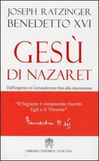 Gesù di Nazaret: dall'ingresso in Gerusalemme fino alla risurrezione - Pope Benedict XVI