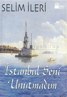 İstanbul Seni Unutmadım - Selim İleri