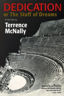 Dedication or The Stuff of Dreams: A New Play - Terrence McNally