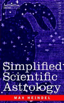 Simplified Scientific Astrology - Max Heindel