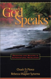 When God Speaks: Recieving And Walking In Supernatural Revelation - Chuck D. Pierce, Rebecca Wagner Sytsema