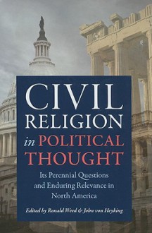 Civil Religion and Political Thought: Its Perennial Questions and Enduring Relevance in North America - Ronald Weed, John von Heyking