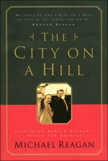 The City on a Hill: Fulfilling Ronald Reagan's Vision for America - Michael Reagan, James D. Denney