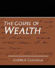 The Gospel Of Wealth (New Edition) - Andrew Carnegie