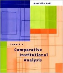 Toward a Comparative Institutional Analysis - Masahiko Aoki