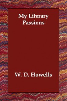 My Literary Passions - William Dean Howells