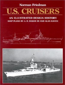 U.S. Cruisers: An Illustrated Design History - Norman Friedman, A.D. Baker III, Alan Raven