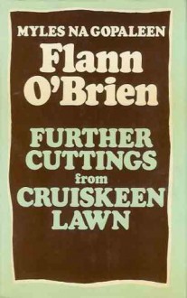 Further Cuttings From Cruiskeen Lawn - Flann O'Brien