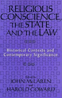 Religious Conscience, the State, and the Law: Historical Contexts and Contemporary Significance - John McLaren