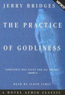 The Practice of Godliness (Audio) - Jerry Bridges, Lloyd James