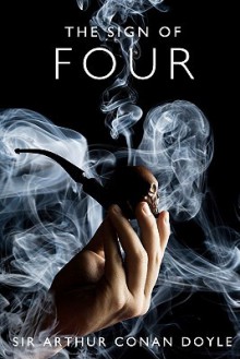 The Sign of Four: A Sherlock Holmes Mystery - Arthur Conan Doyle