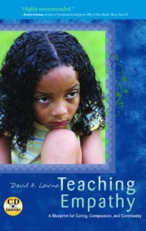 Teaching Empathy: A Blueprint for Caring, Compassion, and Community - David A. Levine