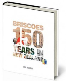 Briscoes: 150 Years in New Zealand - Ian Hunter