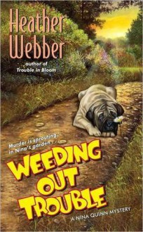 Weeding Out Trouble (Nina Quinn, #5) - Heather Webber