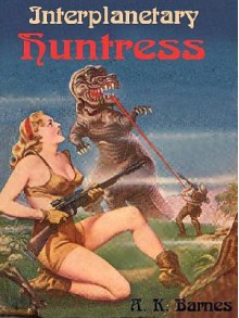 Interplanetary Huntress - Arthur K. Barnes