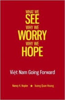 What We See, Why We Worry, Why We Hope: Vietnam Going Forward - Nancy K Napier, Vuong Quan Hoang