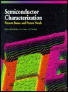 Semiconductor Characterization: Present Status And Future Needs - Alain C. Diebold, W. Murray Bullis