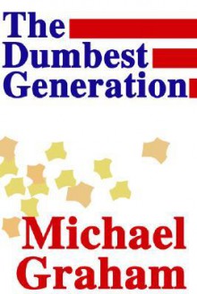 The Dumbest Generation - Michael Graham