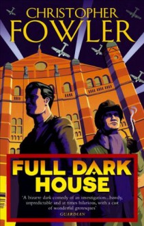 Full Dark House (Bryant & May, # 1) - Christopher Fowler