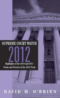 Supreme Court Watch 2012: An Annual Supplement - David M. O'Brien