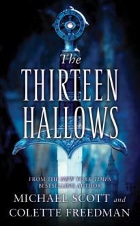 The Thirteen Hallows - Michael Scott, Colette Freedman