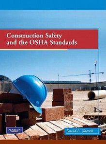 Construction Safety and the OSHA Standards - David L. Goetsch