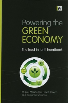 Powering the Green Economy: The Feed-In Tariff Handbook - Miguel Mendonca, David Jacobs, Benjamin Sovacool