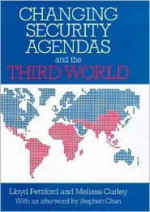 Changing Security Agendas and the Third World - Lloyd Pettiford, Melissa Curley