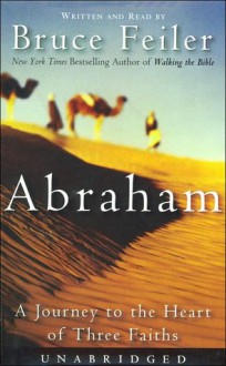 Abraham: A Journey to the Heart of Three Faiths (Audio) - Bruce Feiler