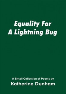 Equality For A Lightning Bug: A Small Collection of Poems by - Katherine Dunham