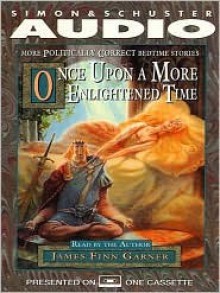 Once Upon A More Enlightened Time: More Politically Correct Bedtime Stories (Audio) - James Finn Garner