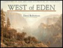 West of Eden: A History of the Art and Literature of Yosemite - David Robertson